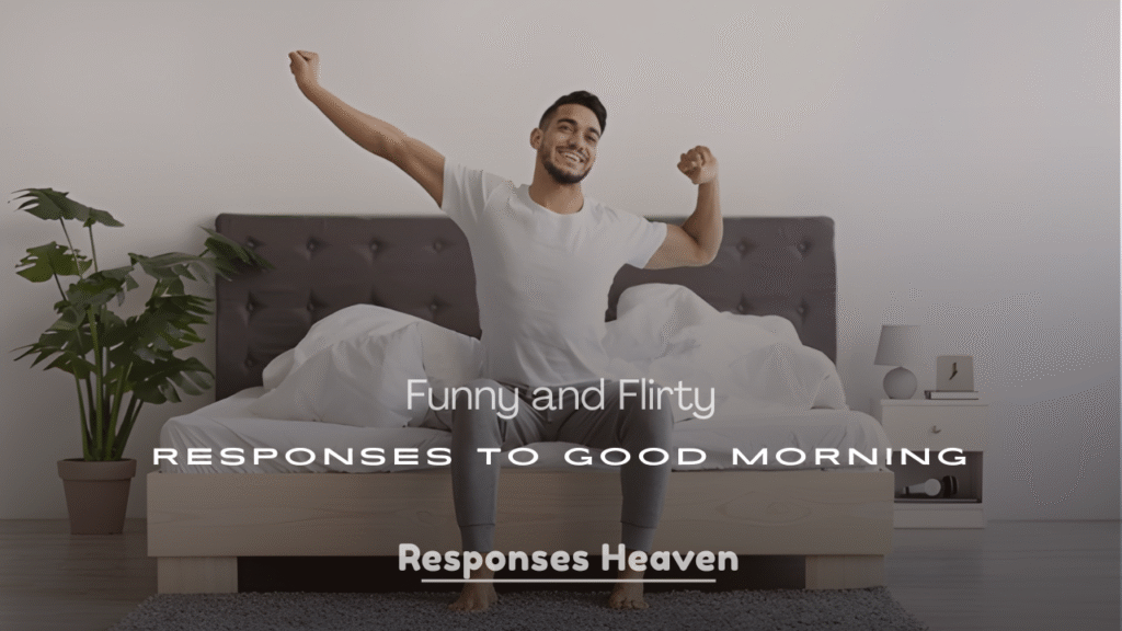 Funny & Flirty Responses to “Good Morning”