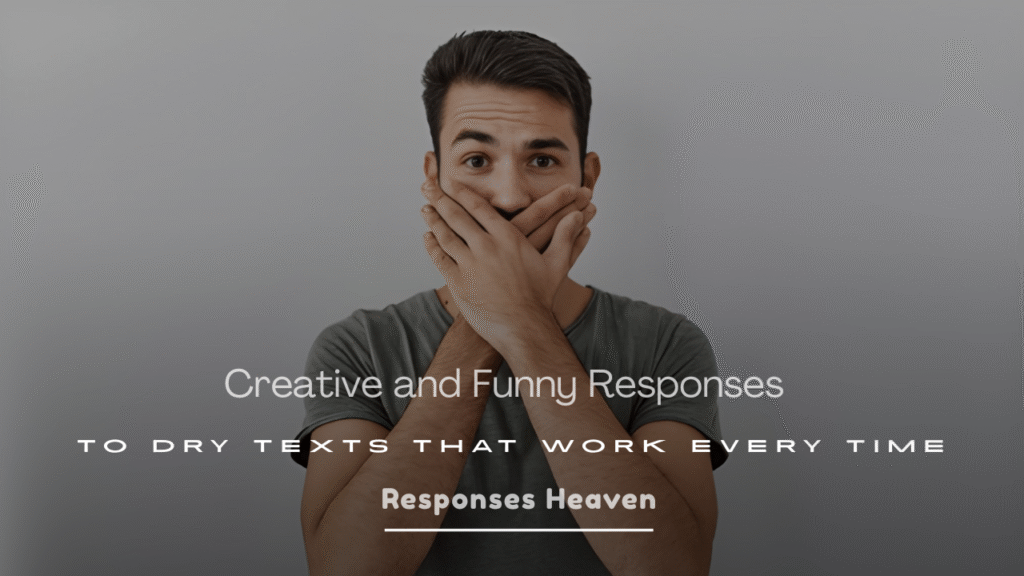 Creative and Funny Responses to Dry Texts That Work Every Time