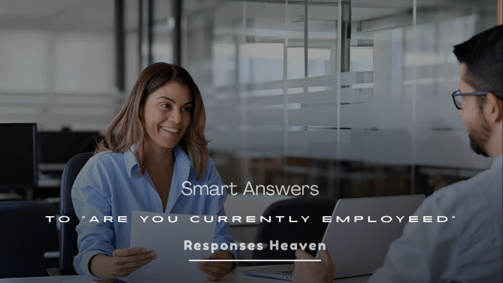 250+ Best Smart Answers to Are You Currently Employed?