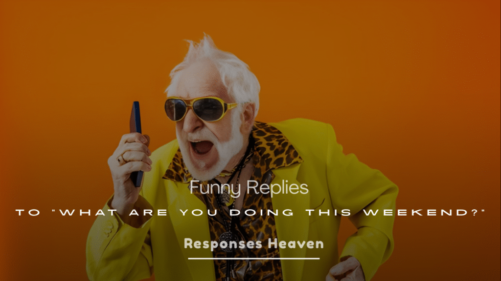 Funny Replies to “What Are You Doing This Weekend?”