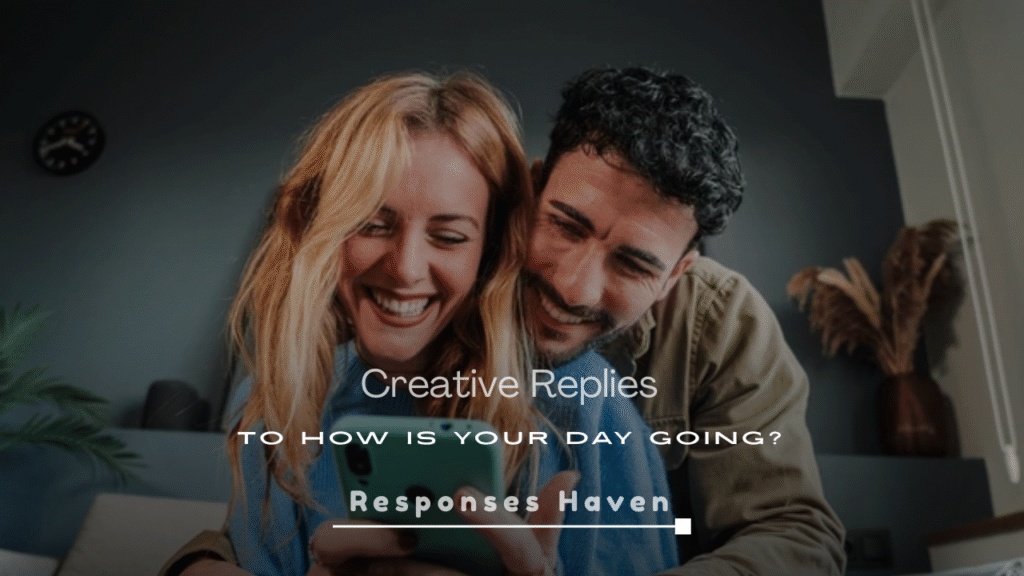 Creative Replies to How Is Your Day Going?