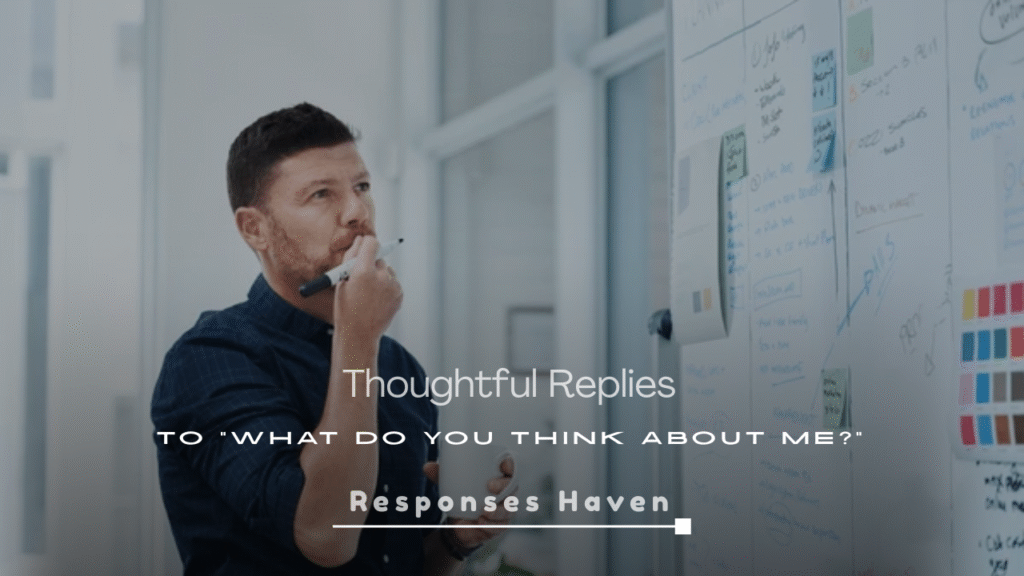Thoughtful Replies to “What Do You Think About Me?”