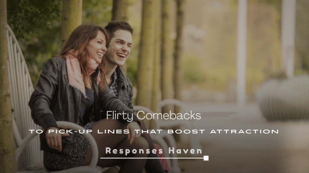 Flirty Comebacks to Pick-Up Lines