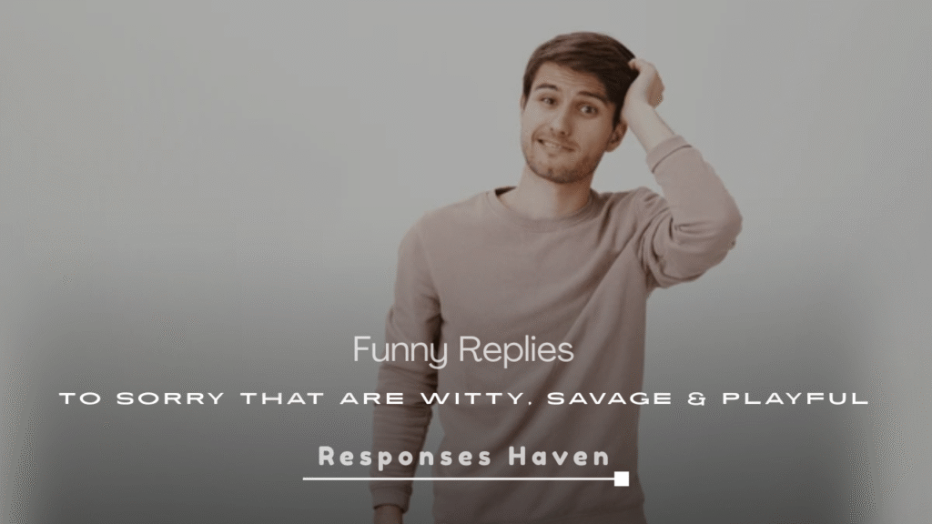 Funny Replies to Sorry 