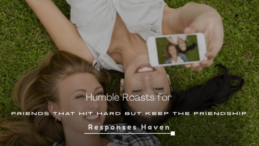 Humble Roasts for Friends