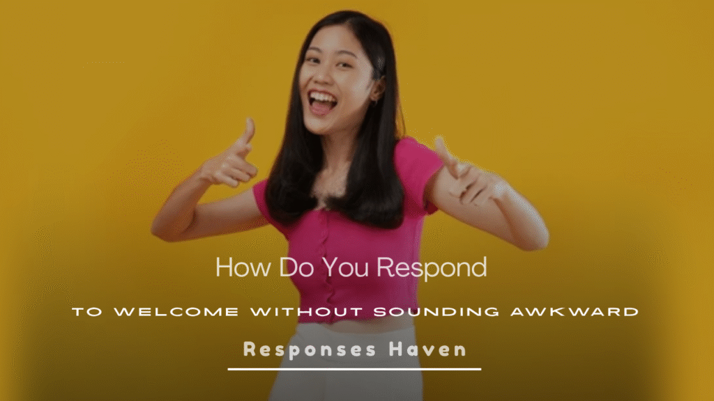 How Do You Respond to Welcome