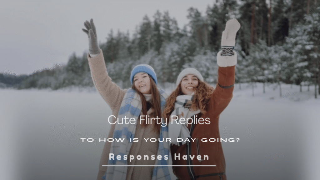 Cute Flirty Replies to How Is Your Day Going