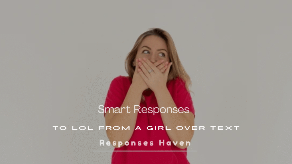 Responses to LOL From a Girl