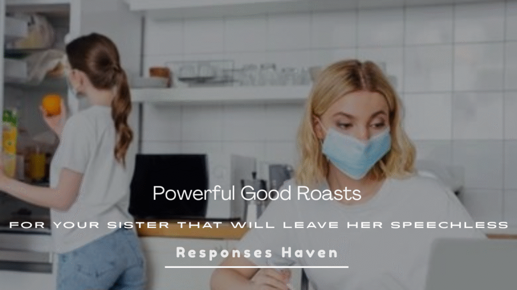 Good Roasts for Your Sister