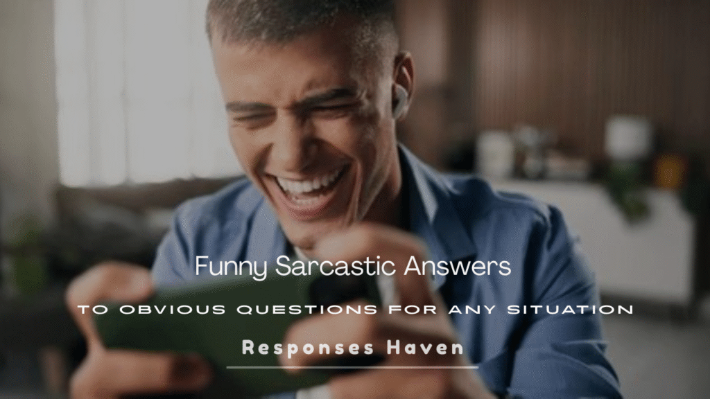 Sarcastic Answers to Obvious Questions